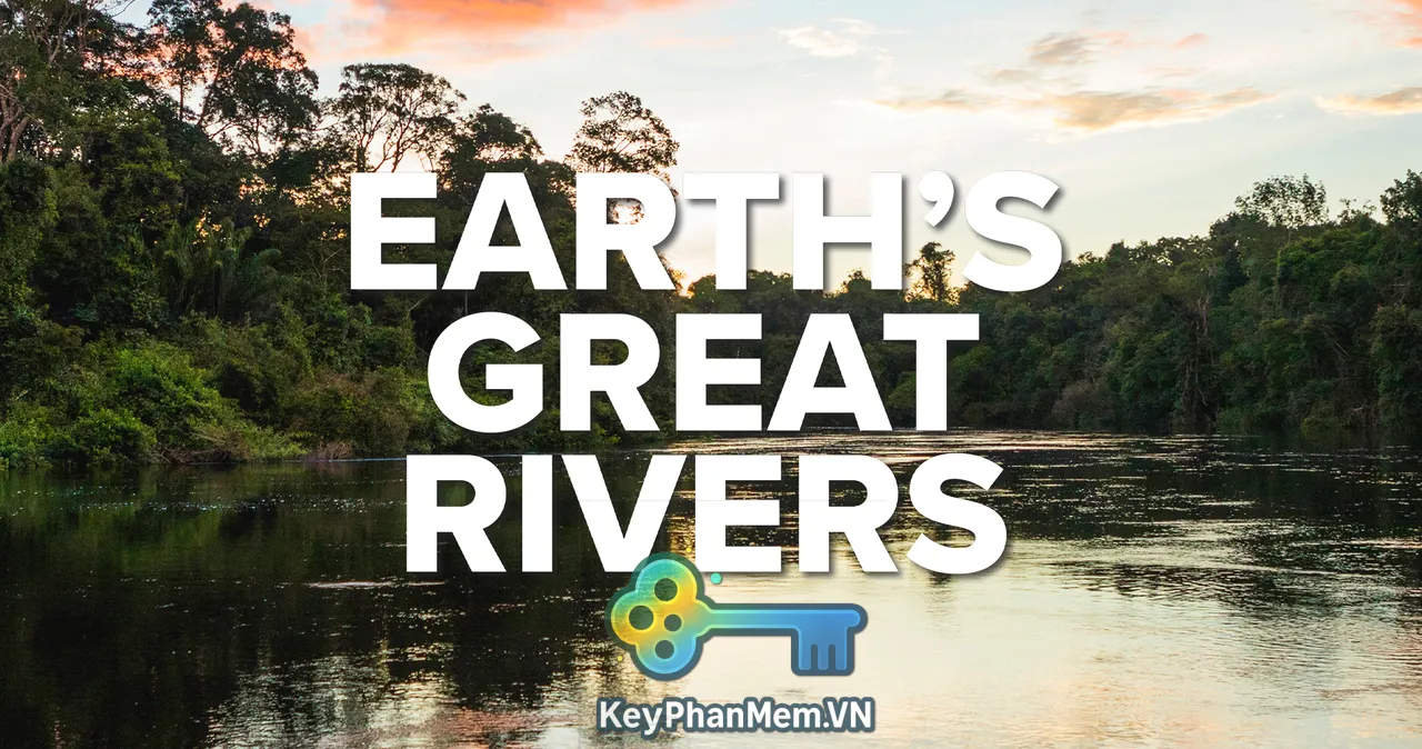 Phim-BBC-Earth's-Great-Rivers-2019-1080p-ViE-KeyPhanMem.VN.webp